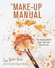 The Make-up Manual: Your beauty guide for brows, eyes, skin, lips and more Lisa Potter-Dixon