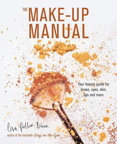 книга The Make-up Manual: Your beauty guide for brows, eyes, skin, lips and more, автор: Lisa Potter-Dixon