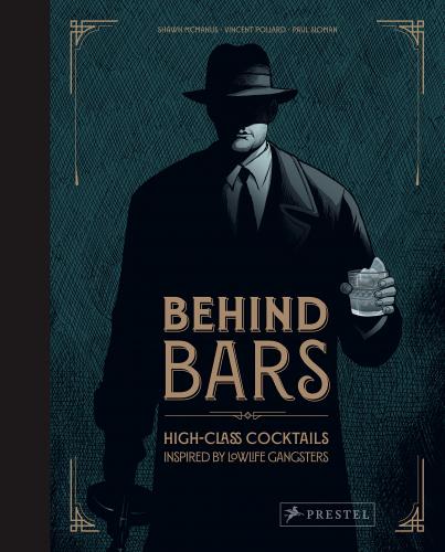 книга Behind Bars: High Class Cocktails Inspired by Low Life Gangsters, автор: Vincent Pollard, with illustrations from Shawn McManus