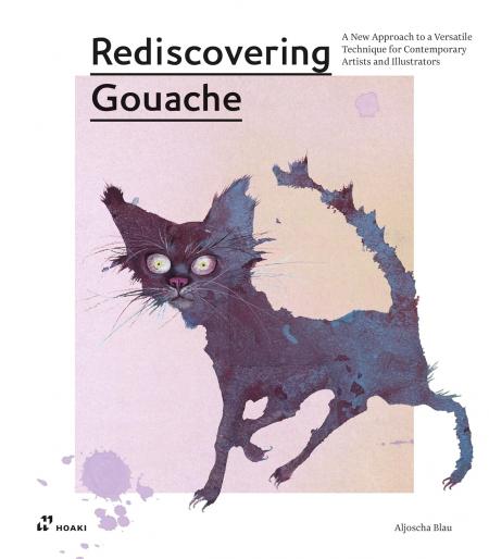 книга Rediscovering Gouache: A New Approach to a Classic Technique for Contemporary Artists and Illustrators, автор: Aljoscha Blau