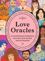 Love Oracles: Sex and Romance Inspiration from the Good, the Bad, and the Beautiful, автор: Anna Higgie