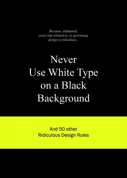 книга Never Use White Type на Black Background: And 50 Інші Ridiculous Design Rules, автор: Anneloes van Gaalen