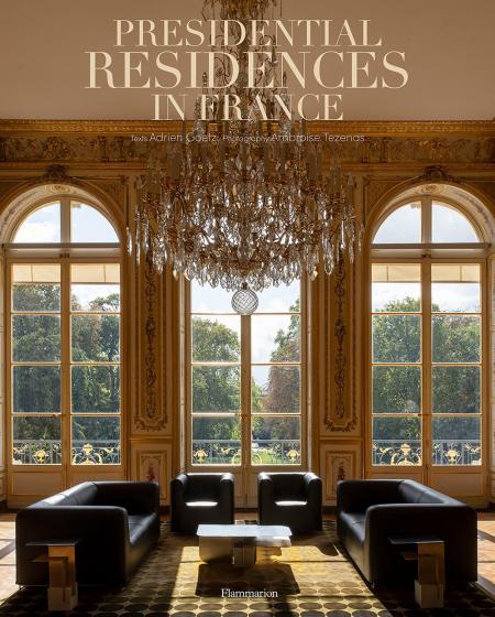книга Presidential Residences in France, автор: Adrien Goetz, Ambroise Tézenas