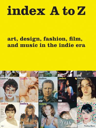 книга index A до Z: Art, Design, Fashion, Film, і Music в Indie Era, автор: Edited by Rachel K. Ward and Wendy Vogel, Text by Bob Nickas and Bruce LaBruce and Peter Halley
