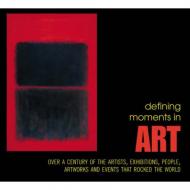 Defining Moments in Art: Над центром великої артистки, робіт, людей, шоу-бізнесів і Events That Rocked the Art World Mike Evans (Editor)