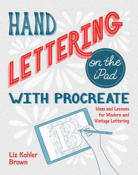 книга Hand Lettering на iPad with Procreate: Ideas and Lessons for Modern and Vintage Lettering, автор: Liz Kohler Brown