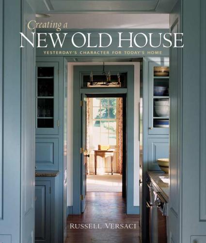 книга Creating a New Old House, автор: Russell Versaci