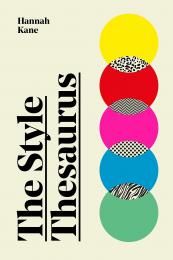 Стиль Thesaurus: A definitive, gender-neutral guide to meaning of style and essential wardrobe companion for all fashion lovers Hannah Kane