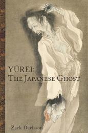 Yurei: The Japanese Ghost Zack Davisson