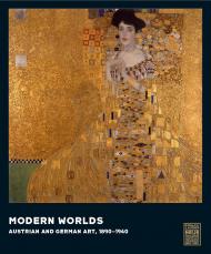 Modern Worlds: Austrian and German Art, 1890-1940 Olaf Peters, Renée Price