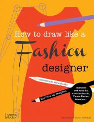 How to Draw Like a Fashion Designer: Inspirational Sketchbooks - Tips from Top Designers  Celia Joicey, Dennis Nothdruft