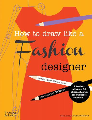 книга How to Draw Like a Fashion Designer: Inspirational Sketchbooks - Tips from Top Designers , автор: Celia Joicey, Dennis Nothdruft