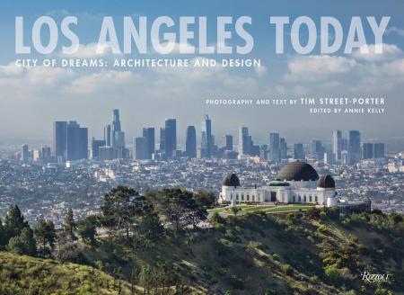 книга Los Angeles Today: City of Dreams: Architecture and Design, автор: Tim Street-Porter, Edited by Annie Kelly
