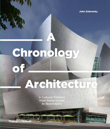 книга A Chronology of Architecture: A Cultural Timeline from Stone Circles to Skyscrapers, автор: John Zukowsky