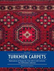 Turkmen Carpets: Masterpieces of Steppe Art з 16th to 19th Centuries. The Hoffmeister Collection Elena Tsareva