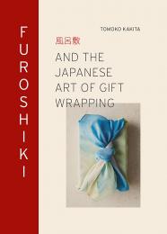 Furoshiki: And the Japanese Art of Gift Wrapping Tomoko Kakita