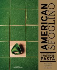 American Sfoglino: A Master Class in Handmade Pasta Evan Funke, Katie Parla, Eric Wolfinger