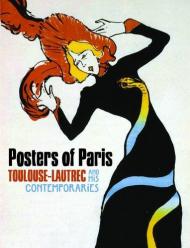 Posters of Paris: Toulouse-Lautrec and his Contemporaries, автор: Mary Weaver Chapin