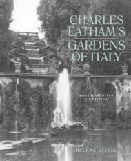 Charles Latham's Gardens of Italy: From the Archives of Country Life Helena Attlee