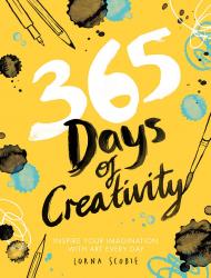 365 Days of Creativity: Inspire Your Imagination with Art Every Day Lorna Scobie