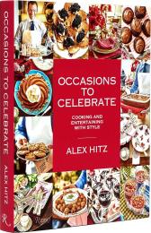 Occasions to Celebrate: Cooking and Entertaining with Style Alex Hitz