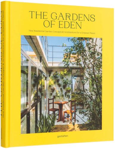 книга Gardens of Eden: New Residential Garden Concepts and Architecture for Greener Planet, автор: gestalten & Abbye Churchill