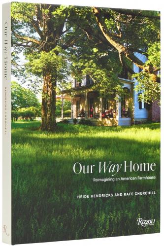 книга Our Way Home: Reimagining an American Farmhouse, автор: Heide Hendricks, Rafe Churchill, Laura Chávez Silverman, Asad Syrkett, Chris Motallini