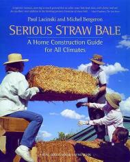 Serious Straw Bale: A Home Construction Guide for All Climates Michel Bergeron, Paul Lacinski