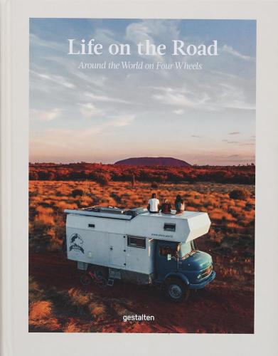 обложка книги Life on the Road: Around the World on Four Wheels книга Life on the Road: Around the World on Four Wheels, автор: gestalten & Leander Nardin, Maria Zehentner