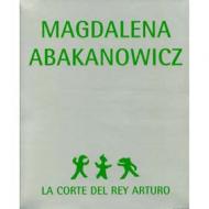 Magdalena Abakanowicz: La Corte Del Rey Arturo Mariusz Hermansdorfer, Karolina Hübner, Mary Jane Jacob