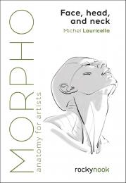 Morpho: Face, Head, and Neck: Anatomy for Artists Michel Lauricella