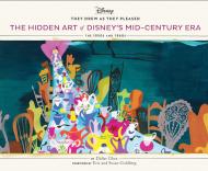 They Drew As They Pleased: The Hidden Art of Disney's Mid-Century Era: The 1950s and 1960s Didier Ghez