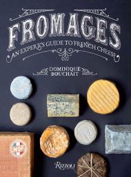 Fromages: An Expert's Guide to French Cheese Dominique Bouchait