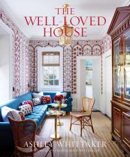 The Well-Loved House: Creating Homes with Color, Comfort, and Drama Ashley Whittaker