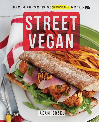 книга Street Vegan: Recipes and Dispatches from The Cinnamon Snail Food Truck, автор: Adam Sobel