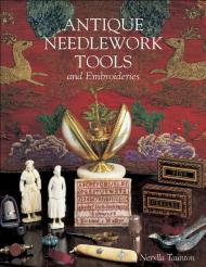 Antique Needlework Tools and Embroideries, автор: Nerylla Taunton