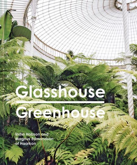 книга Glasshouse Greenhouse: Haarkon's World Tour of Amazing Botanical Spaces, автор: India Hobson, Magnus Edmondson