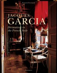 Jacques Garcia: Decorating in the French Style Franck Ferrand