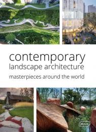 Contemporary Landscape Architecture: Masterpieces Around the World Chris van Uffelen, Markus Sebastian Braun (Ed.)