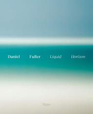 Liquid Horizon: Meditations on the Surf and Sea Foreword by Julian Schnabel and Gerry Lopez, Text by Adam Lindemann