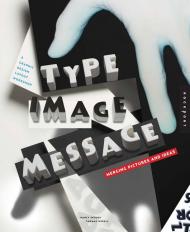 Type, Image, Message: A Graphic Design Layout Workshop, автор: Nancy Skolos, Tom Wedell