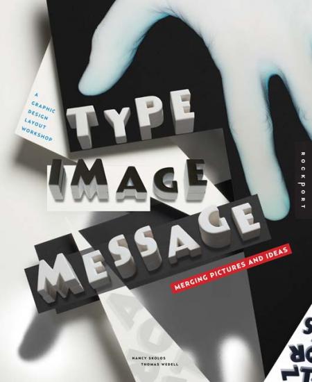 книга Type, Image, Message: A Graphic Design Layout Workshop, автор: Nancy Skolos, Tom Wedell