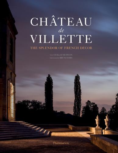 книга Château de Villette: The Splendor of French Décor, автор: Guillaume Picon, Bruno Ehrs