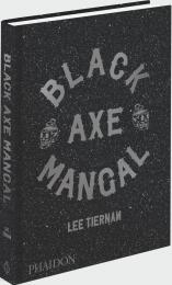 Black Axe Mangal - Signed Edition Lee Tiernan, with a foreword by Fergus Henderson
