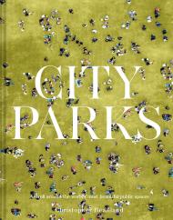 City Parks: A stroll around the world's most beautiful public spaces Christopher Beanland