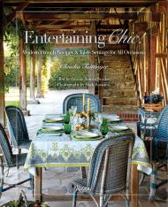 Entertaining Chic!: Modern French Recipes and Table Settings for All Occasions Author Claudia Taittinger and Lavinia Branca Snyder, Photographs by Mark Roskams