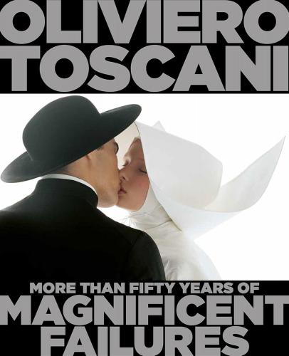 книга Oliviero Toscani: More Than Fifty Years of Magnificent Failures, автор: Oliviero Toscani, Tommaso Basilio