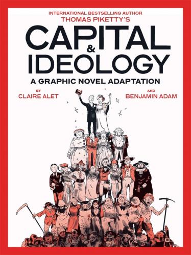 книга Capital & Ideology: A Graphic Novel Adaptation: Based on the book by Thomas Piketty, the bestselling author of Capital in the 21st Century and Capital and Ideology, автор: By Thomas Piketty and Claire Alet, illustrator Benjamin Adam