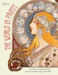 The World In Prints: The History of Advertising Posters from the Late 19th Century to the 1940s David Rymer
