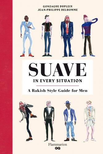 книга Suave in Every Situation: A Rakish Style Guide for Men, автор: Jean-Philippe Delhomme; Gonzague Dupleix 